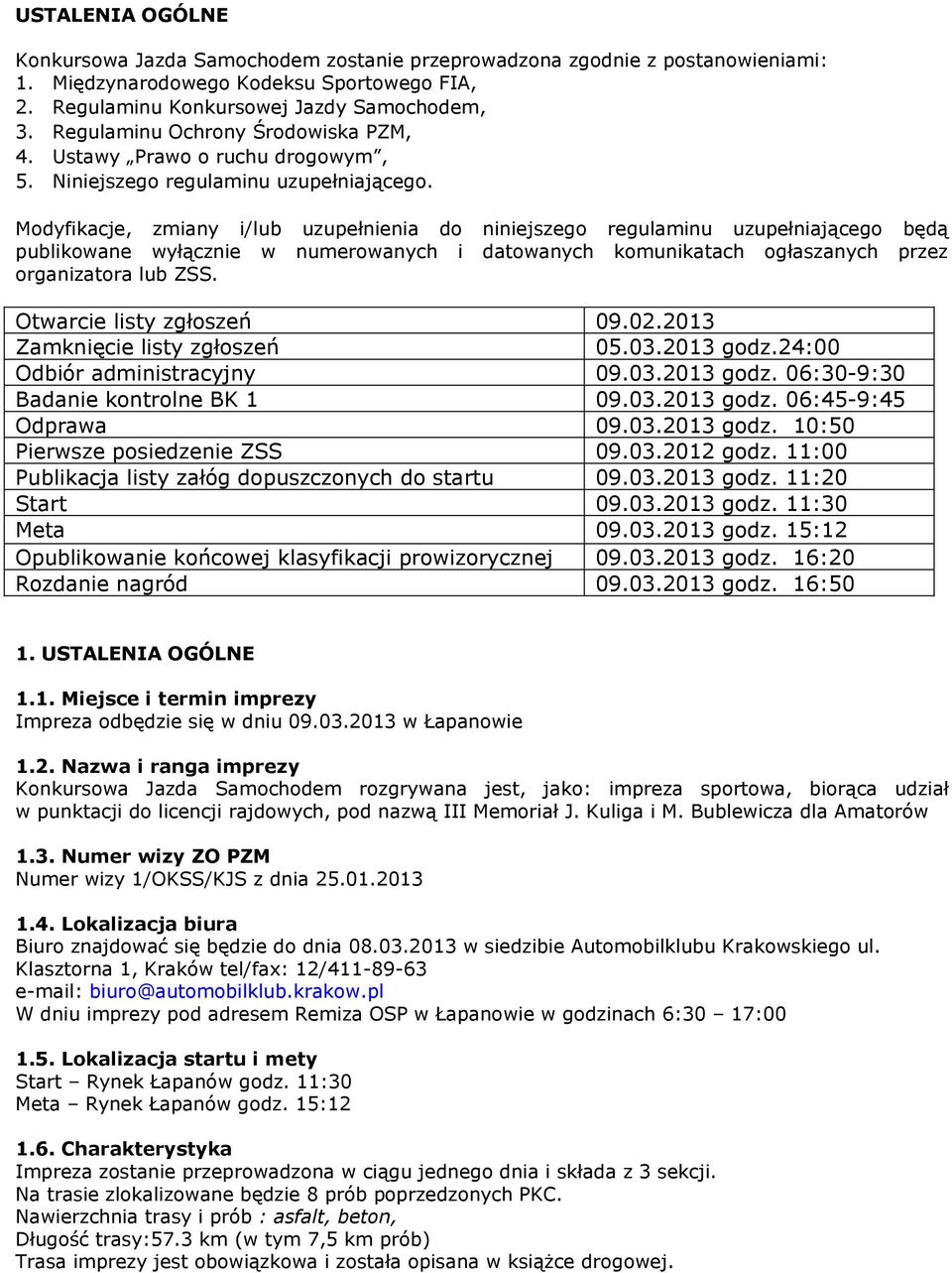 Modyfikacje, zmiany i/lub uzupełnienia do niniejszego regulaminu uzupełniającego będą publikowane wyłącznie w numerowanych i datowanych komunikatach ogłaszanych przez organizatora lub ZSS.