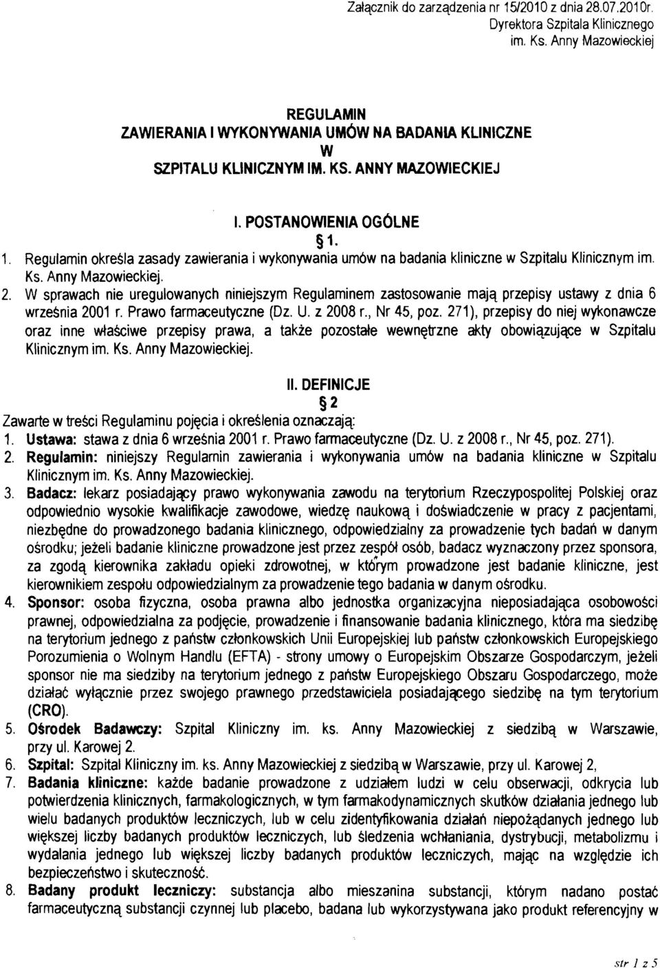 W sprawach nie uregulowanych niniejszym Regulaminem zastosowanie majq przepisy ustawy z dnia 6 wrzesnia 2001 r. Prawo farmaceutyczne (Dz. U. z 2008 r., Nr 45, poz.