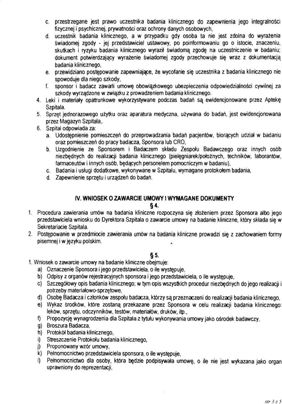 badar~ia kli~~icznego wyrazil Swiadomq zgode na uczestniczenie w badaniu; dokument potwierdzajqcy wyraienie Swiadomej zgody przechowuje sie wraz z dokumentacjq badania klinicznego, e.