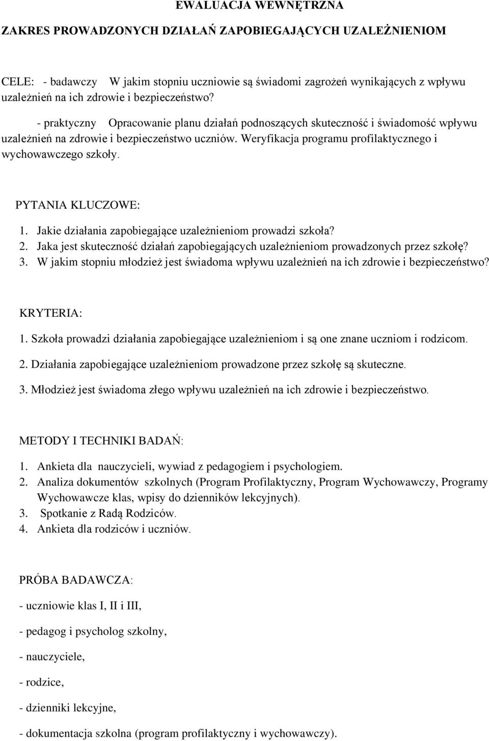 Weryfikacja programu profilaktycznego i wychowawczego szkoły. PYTANIA KLUCZOWE: 1. Jakie działania zapobiegające uzależnieniom prowadzi szkoła? 2.