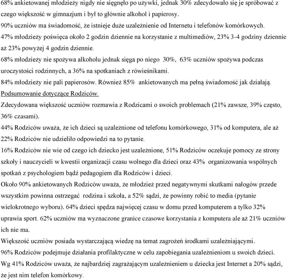 47% młodzieży poświęca około 2 godzin dziennie na korzystanie z multimediów, 23% 3-4 godziny dziennie aż 23% powyżej 4 godzin dziennie.
