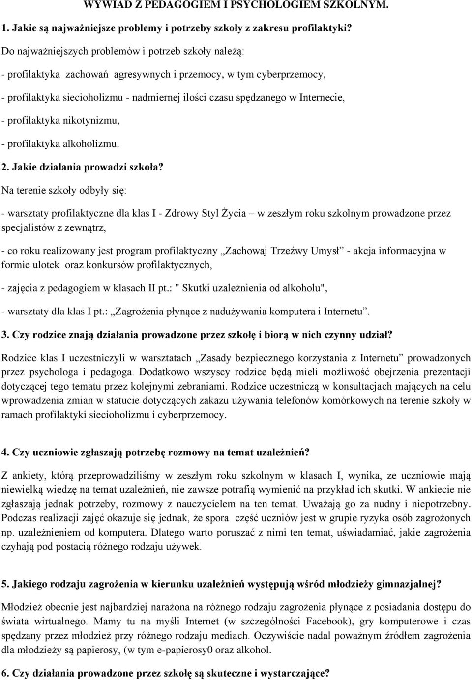 Internecie, - profilaktyka nikotynizmu, - profilaktyka alkoholizmu. 2. Jakie działania prowadzi szkoła?