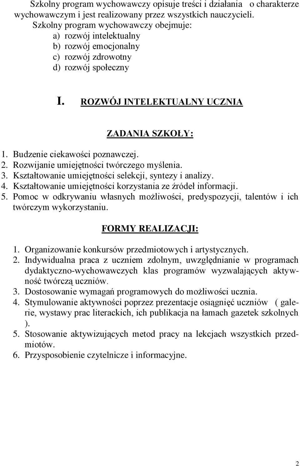 Rozwijanie umiejętności twórczego myślenia. 3. Kształtowanie umiejętności selekcji, syntezy i analizy. 4. Kształtowanie umiejętności korzystania ze źródeł informacji. 5.