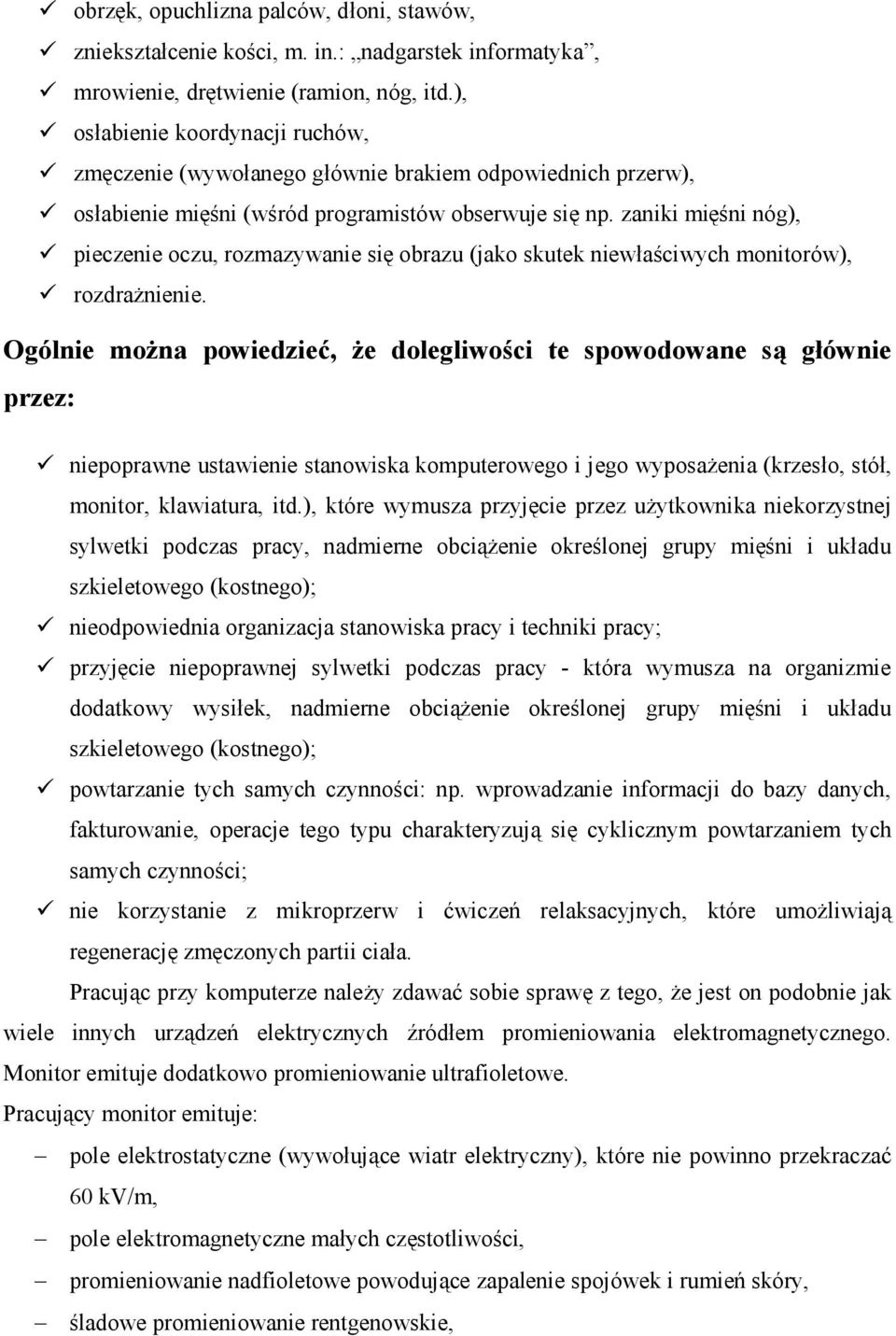 zaniki mięśni nóg), pieczenie oczu, rozmazywanie się obrazu (jako skutek niewłaściwych monitorów), rozdrażnienie.