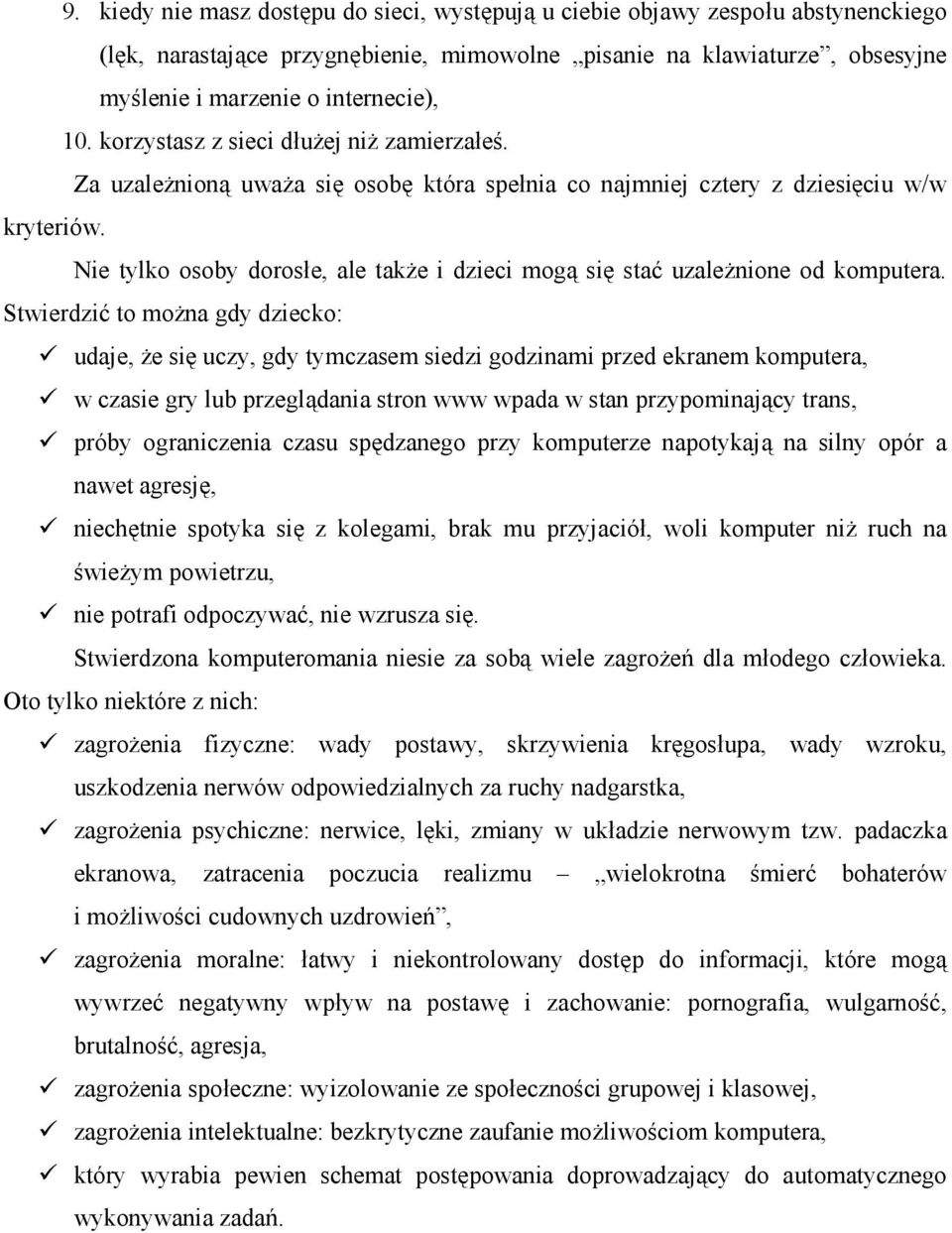 Nie tylko osoby dorosłe, ale także i dzieci mogą się stać uzależnione od komputera.