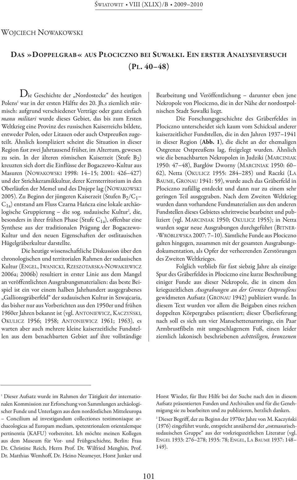 s ziemlich stürmisch: aufgrund verschiedener Verträge oder ganz einfach manu militari wurde dieses Gebiet, das bis zum Ersten Weltkrieg eine Provinz des russischen Kaiserreichs bildete, entweder