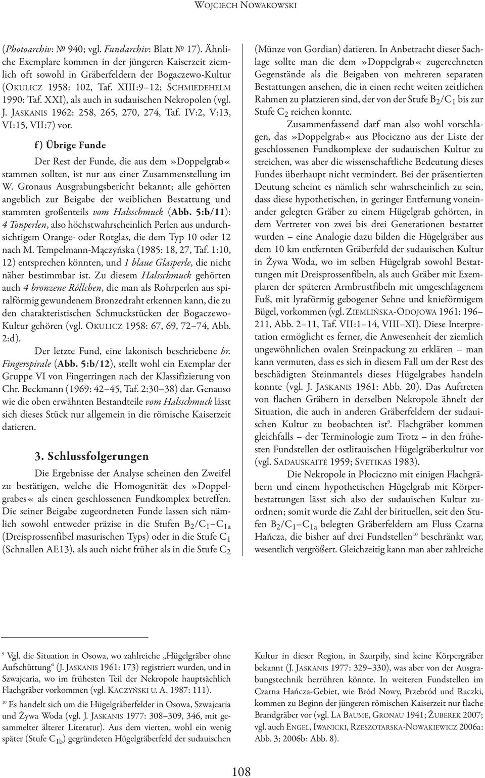 f ) Übrige Funde Der Rest der Funde, die aus dem»doppelgrab«stammen sollten, ist nur aus einer Zusammenstellung im W.