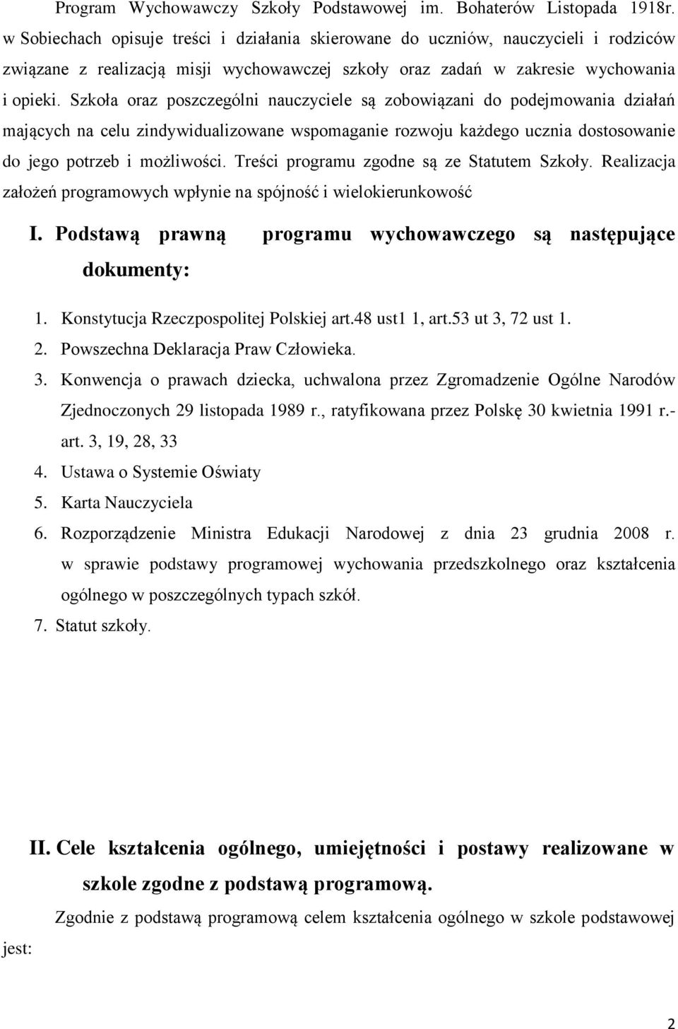 Szkoła oraz poszczególni nauczyciele są zobowiązani do podejmowania działań mających na celu zindywidualizowane wspomaganie rozwoju każdego ucznia dostosowanie do jego potrzeb i możliwości.