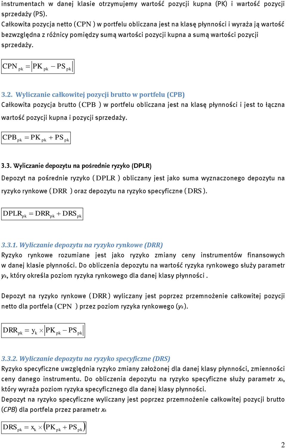 . Wyliczanie całowitej ozycji brutto w ortfelu (CPB) Całowita ozycja brutto ( CPB ) w ortfelu obliczana jest na lasę łynności i jest to łączna wartość ozycji una i ozycji srzedaży. CPB PS 3.