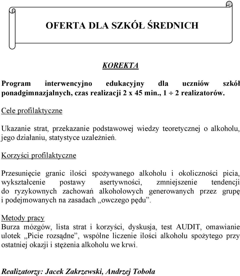 Przesunięcie granic ilości spożywanego alkoholu i okoliczności picia, wykształcenie postawy asertywności, zmniejszenie tendencji do ryzykownych zachowań alkoholowych generowanych