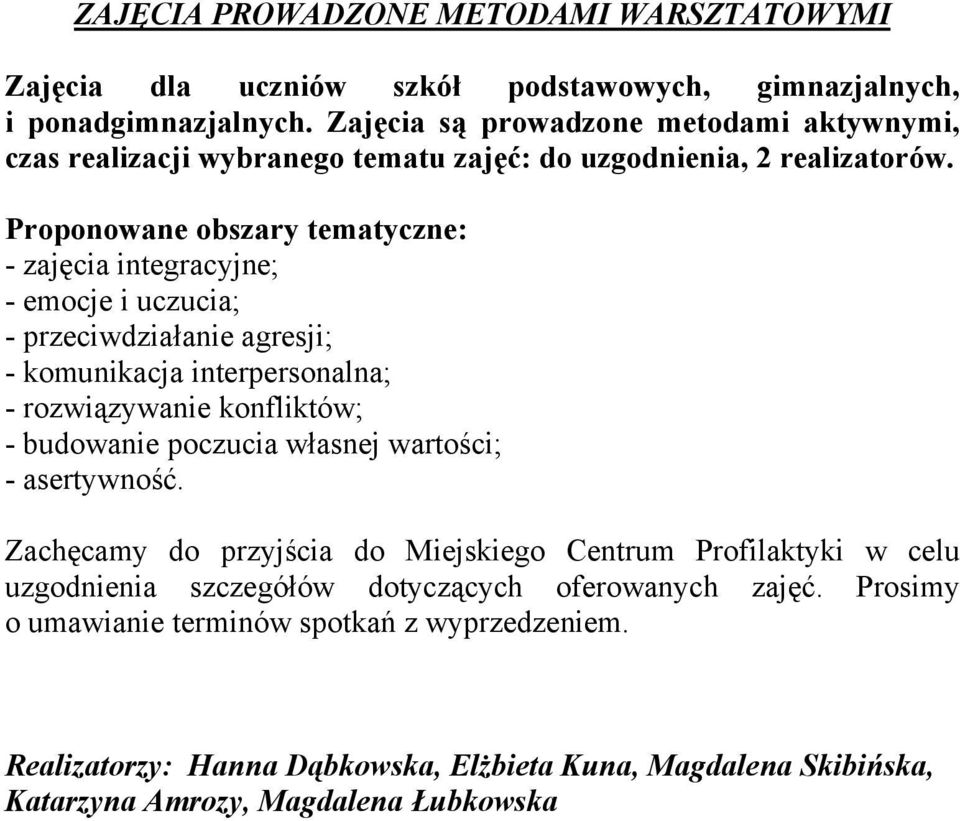 Proponowane obszary tematyczne: - zajęcia integracyjne; - emocje i uczucia; - przeciwdziałanie agresji; - komunikacja interpersonalna; - rozwiązywanie konfliktów; - budowanie