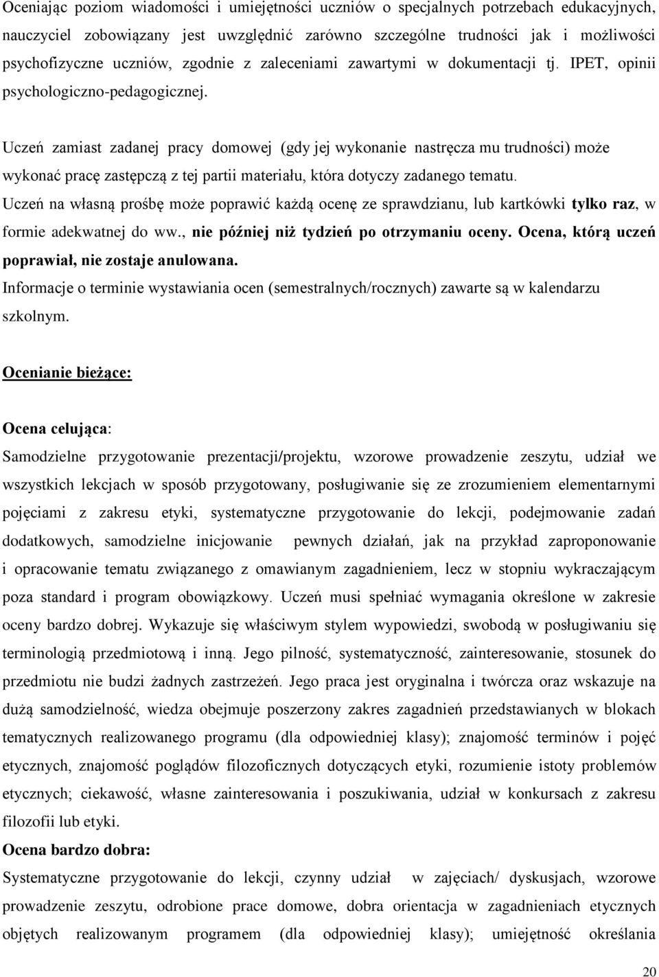 Uczeń zamiast zadanej pracy domowej (gdy jej wykonanie nastręcza mu trudności) może wykonać pracę zastępczą z tej partii materiału, która dotyczy zadanego tematu.