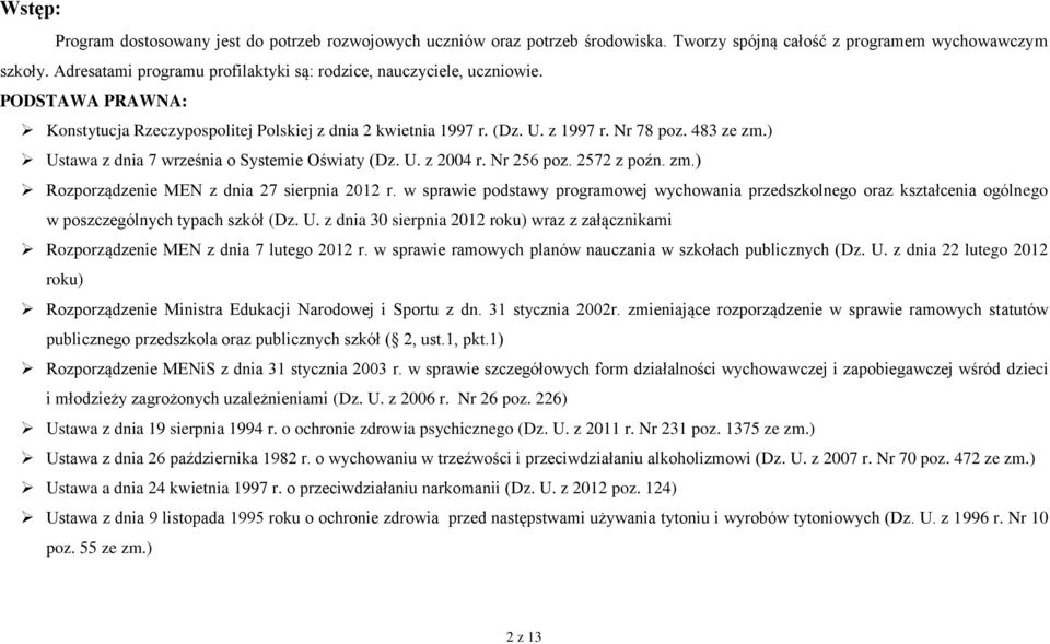 ) Ustawa z dnia 7 września o Systemie Oświaty (Dz. U. z 2004 r. Nr 256 poz. 2572 z poźn. zm.) Rozporządzenie MEN z dnia 27 sierpnia 2012 r.