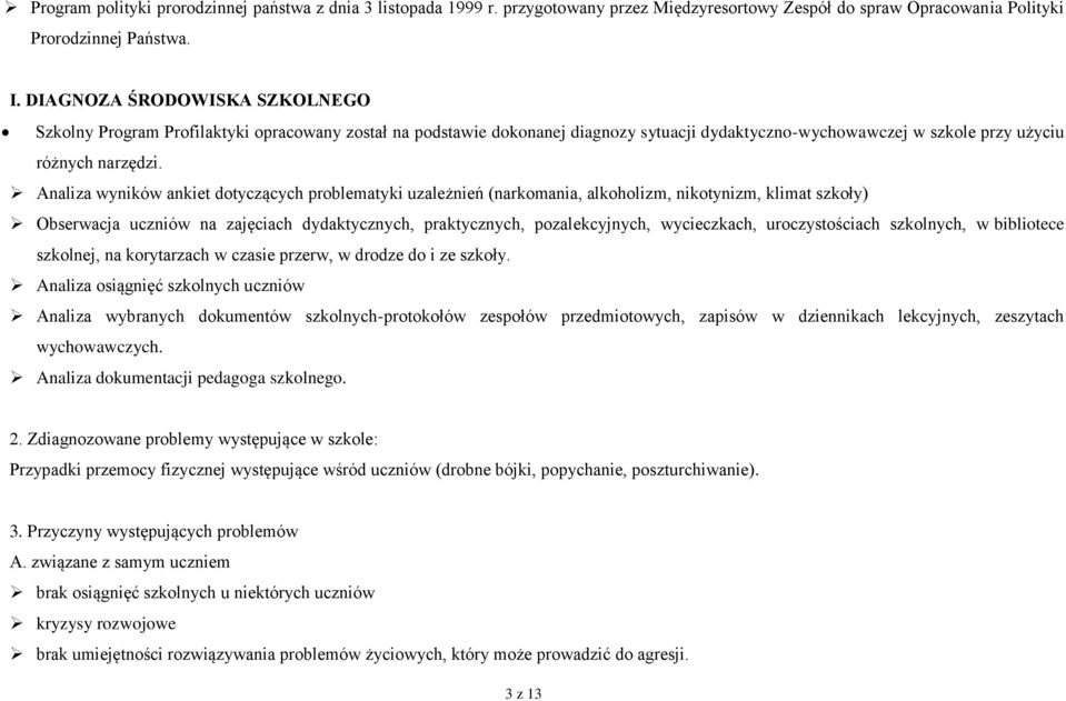 Analiza wyników ankiet dotyczących problematyki uzależnień (narkomania, alkoholizm, nikotynizm, klimat szkoły) Obserwacja uczniów na zajęciach dydaktycznych, praktycznych, pozalekcyjnych,