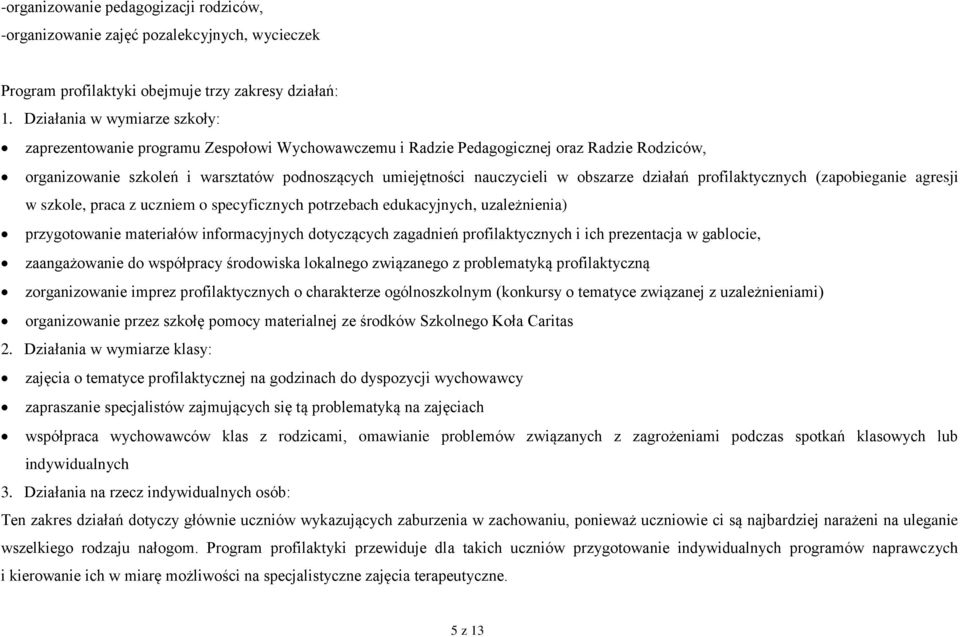obszarze działań profilaktycznych (zapobieganie agresji w szkole, praca z uczniem o specyficznych potrzebach edukacyjnych, uzależnienia) przygotowanie materiałów informacyjnych dotyczących zagadnień