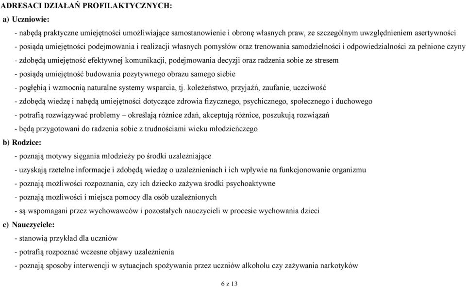 radzenia sobie ze stresem - posiądą umiejętność budowania pozytywnego obrazu samego siebie - pogłębią i wzmocnią naturalne systemy wsparcia, tj.