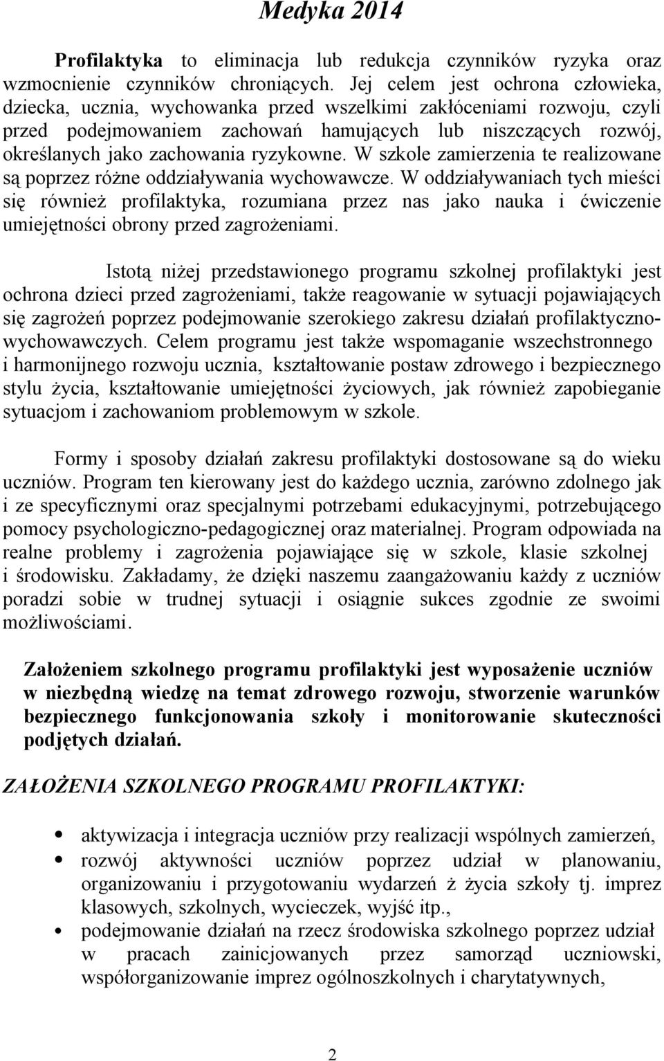 ryzykowne. W szkole zamierzenia te realizowane są poprzez różne oddziaływania wychowawcze.