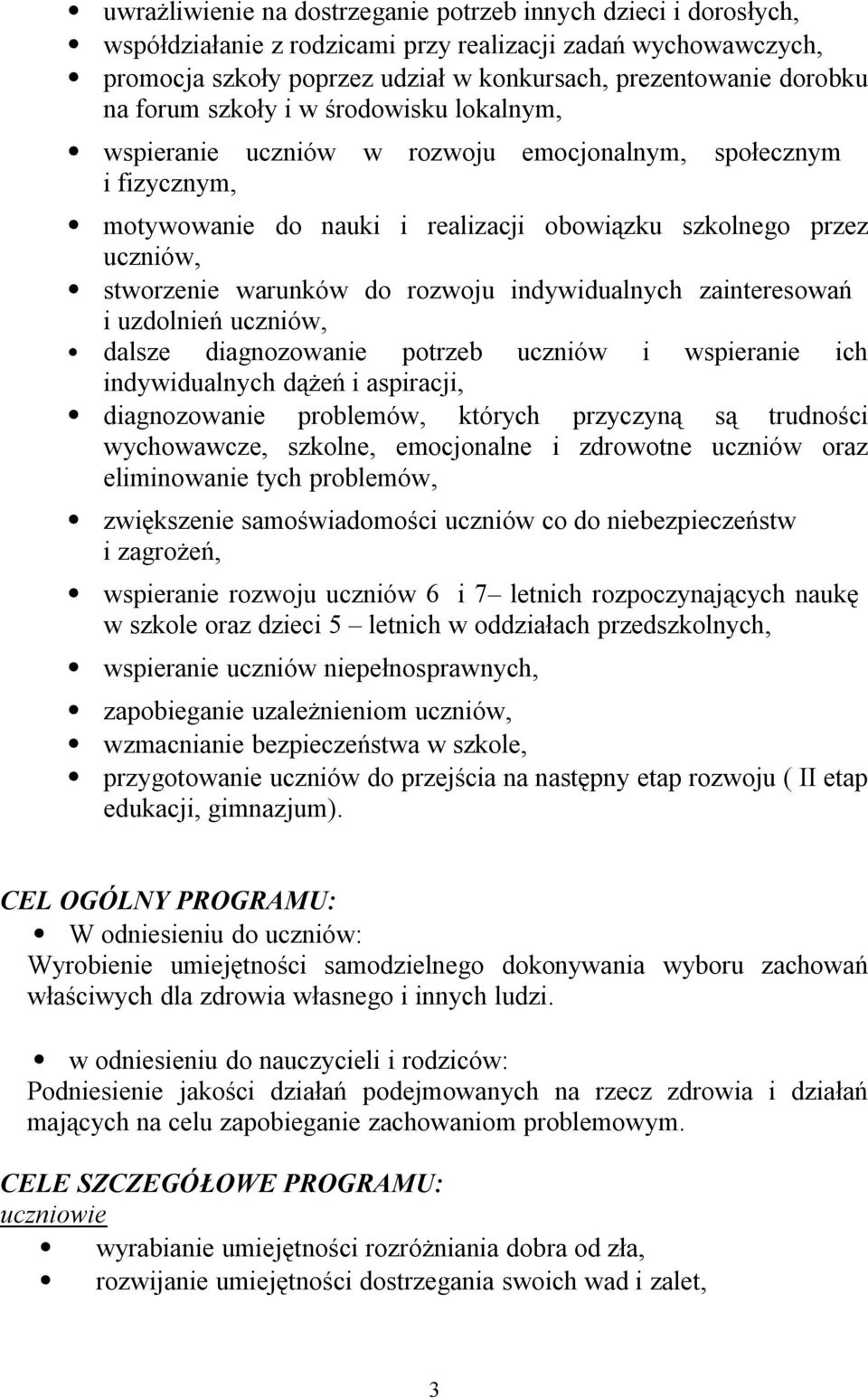 rozwoju indywidualnych zainteresowań i uzdolnień uczniów, dalsze diagnozowanie potrzeb uczniów i wspieranie ich indywidualnych dążeń i aspiracji, diagnozowanie problemów, których przyczyną są