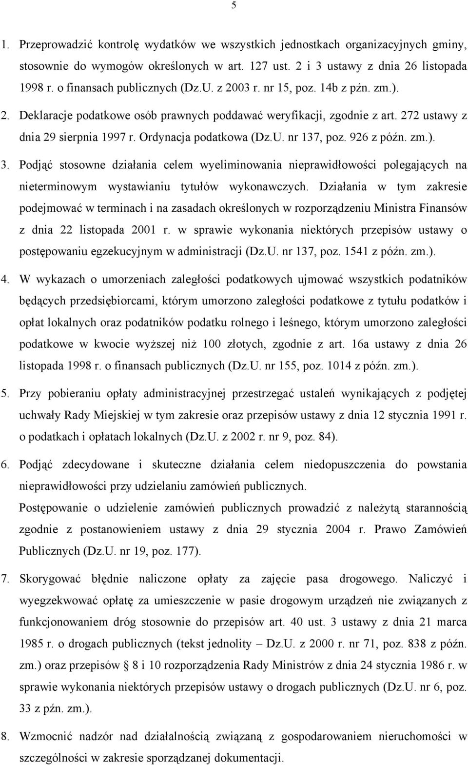 Ordynacja podatkowa (Dz.U. nr 137, poz. 926 z późn. zm.). 3. Podjąć stosowne działania celem wyeliminowania nieprawidłowości polegających na nieterminowym wystawianiu tytułów wykonawczych.