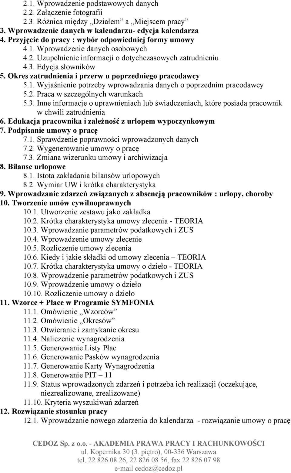 Okres zatrudnienia i przerw u poprzedniego pracodawcy 5.1. Wyjaśnienie potrzeby wprowadzania danych o poprzednim pracodawcy 5.2. Praca w szczególnych warunkach 5.3.
