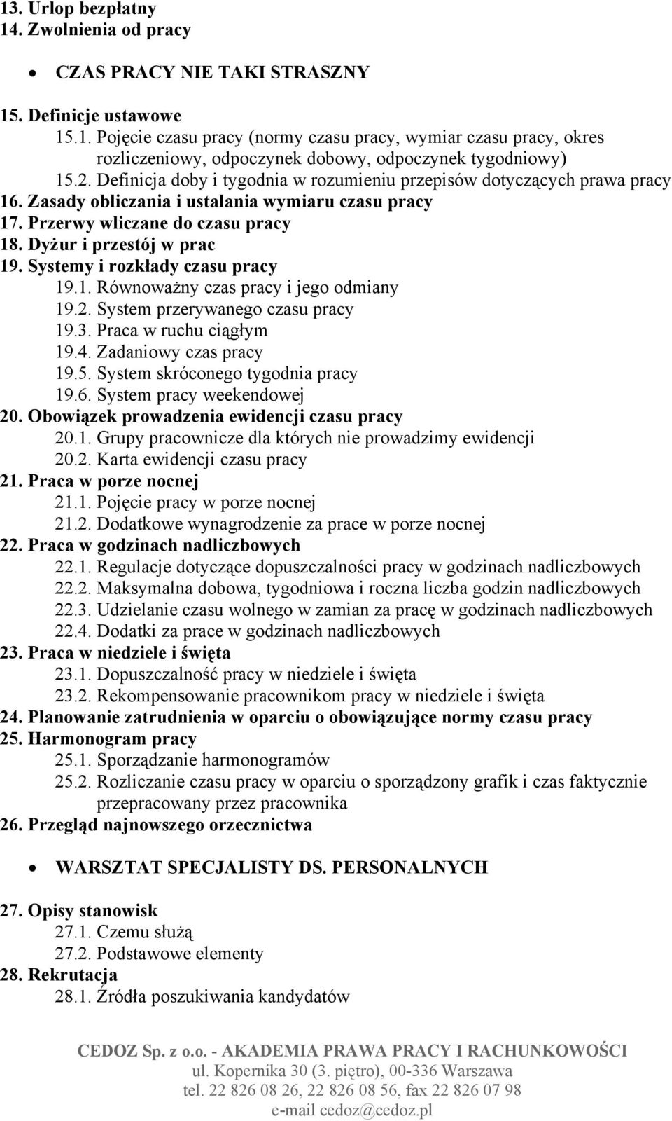 Systemy i rozkłady czasu pracy 19.1. Równoważny czas pracy i jego odmiany 19.2. System przerywanego czasu pracy 19.3. Praca w ruchu ciągłym 19.4. Zadaniowy czas pracy 19.5.
