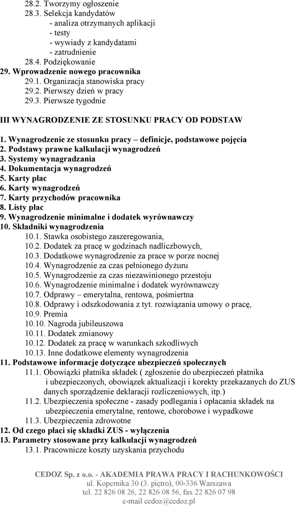 Podstawy prawne kalkulacji wynagrodzeń 3. Systemy wynagradzania 4. Dokumentacja wynagrodzeń 5. Karty płac 6. Karty wynagrodzeń 7. Karty przychodów pracownika 8. Listy płac 9.