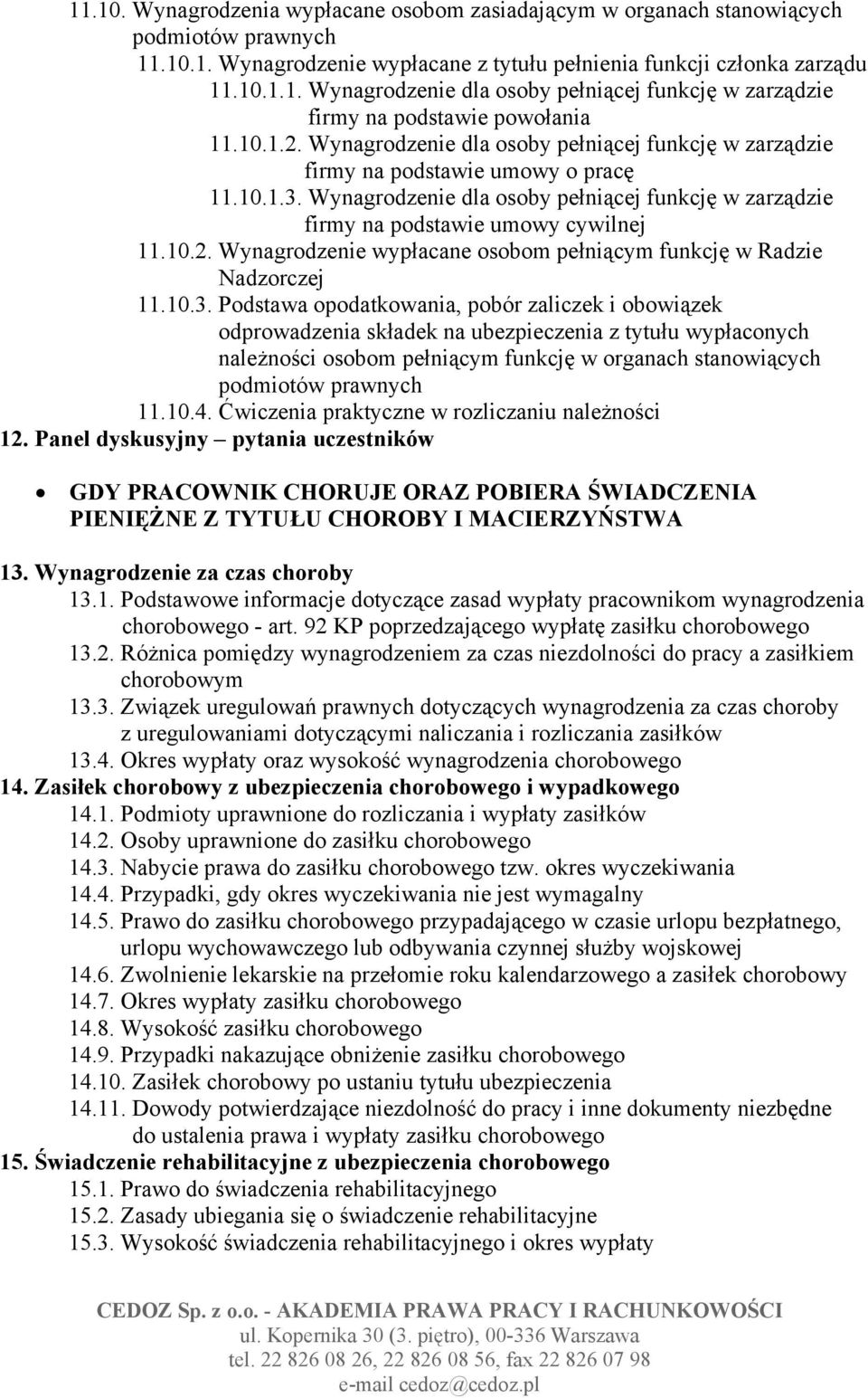 10.3. Podstawa opodatkowania, pobór zaliczek i obowiązek odprowadzenia składek na ubezpieczenia z tytułu wypłaconych należności osobom pełniącym funkcję w organach stanowiących podmiotów prawnych 11.
