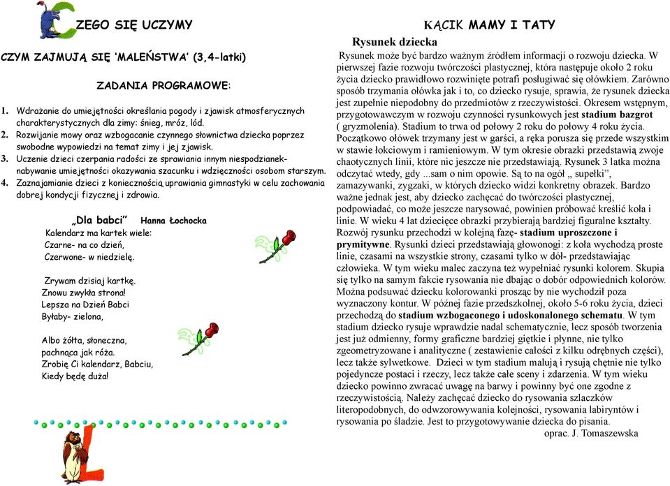 Uczenie dzieci czerpania radości ze sprawiania innym niespodzianeknabywanie umiejętności okazywania szacunku i wdzięczności osobom starszym. 4.