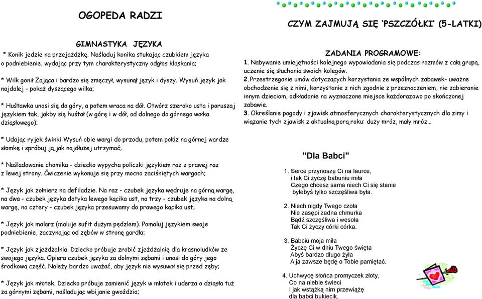 Wysuń język jak najdalej - pokaż dyszącego wilka; * Huśtawka unosi się do góry, a potem wraca na dół.
