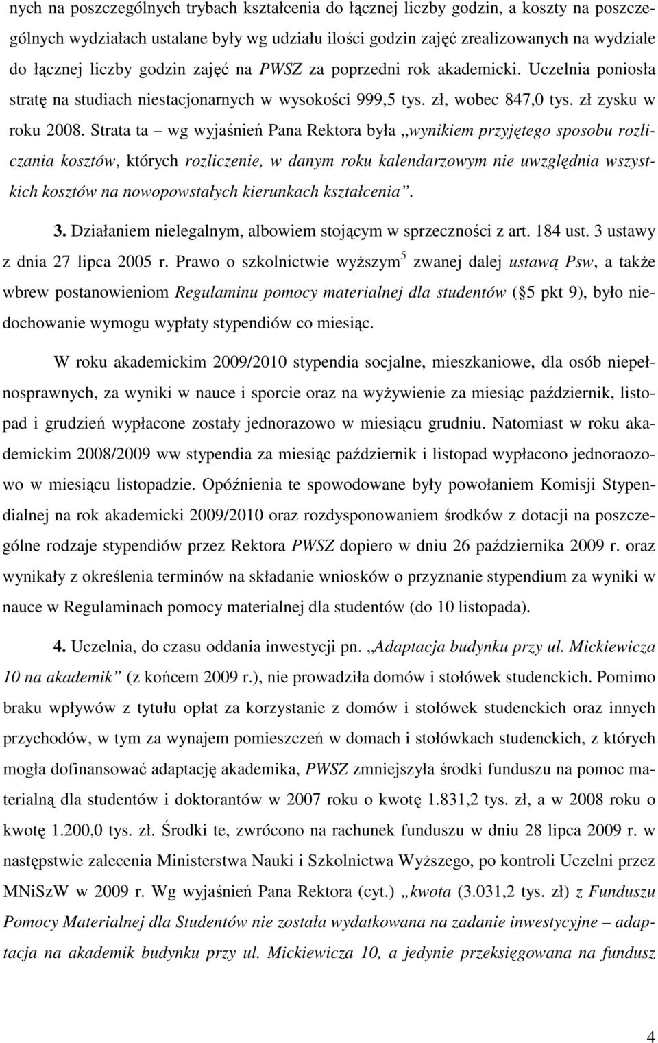 Strata ta wg wyjaśnień Pana Rektora była wynikiem przyjętego sposobu rozliczania kosztów, których rozliczenie, w danym roku kalendarzowym nie uwzględnia wszystkich kosztów na nowopowstałych