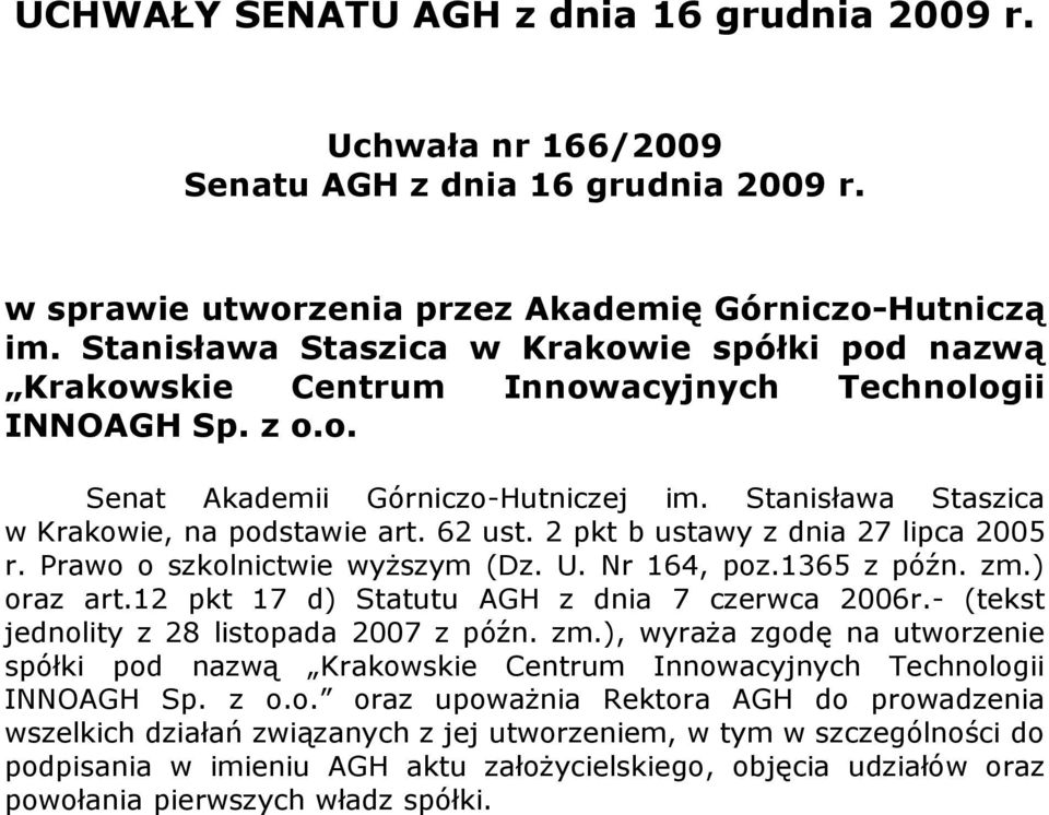 62 ust. 2 pkt b ustawy z dnia 27 lipca 2005 r. Prawo o szkolnictwie wyŝszym (Dz. U. Nr 164, poz.1365 z późn. zm.) oraz art.12 pkt 17 d) Statutu AGH z dnia 7 czerwca 2006r.