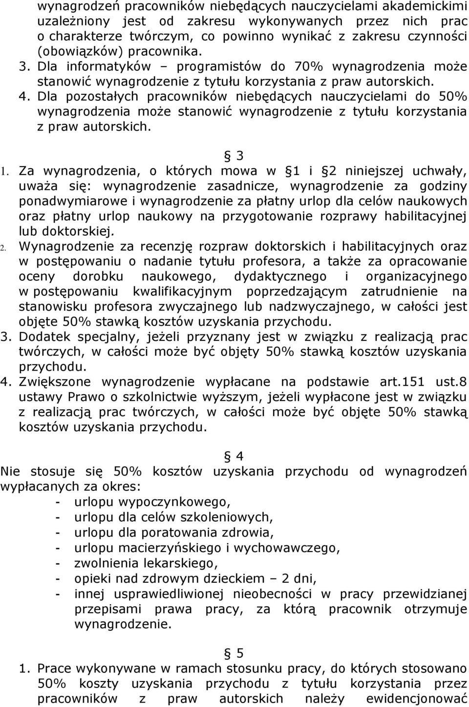 Dla pozostałych pracowników niebędących nauczycielami do 50% wynagrodzenia moŝe stanowić wynagrodzenie z tytułu korzystania z praw autorskich. 3 1.