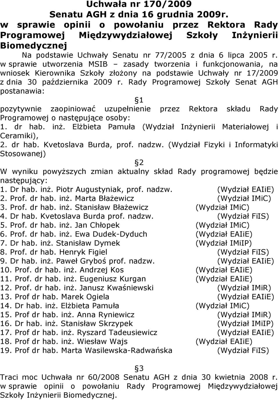 w sprawie utworzenia MSIB zasady tworzenia i funkcjonowania, na wniosek Kierownika Szkoły złoŝony na podstawie Uchwały nr 17/2009 z dnia 30 października 2009 r.