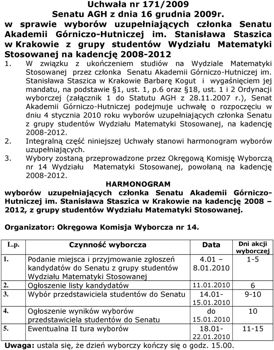 W związku z ukończeniem studiów na Wydziale Matematyki Stosowanej przez członka Senatu Akademii Górniczo-Hutniczej im.