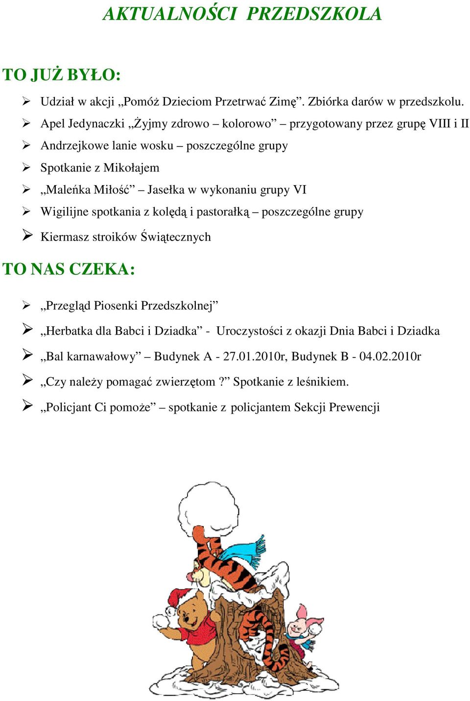 wykonaniu grupy VI Wigilijne spotkania z kolędą i pastorałką poszczególne grupy Kiermasz stroików Świątecznych TO NAS CZEKA: Przegląd Piosenki Przedszkolnej Herbatka dla