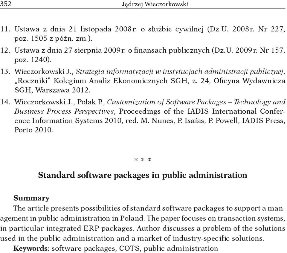 Wieczorkowski J., Polak P., Customization of Software Packages Technology and Business Process Perspectives, Proceedings of the IADIS International Conference Information Systems 2010, red. M.