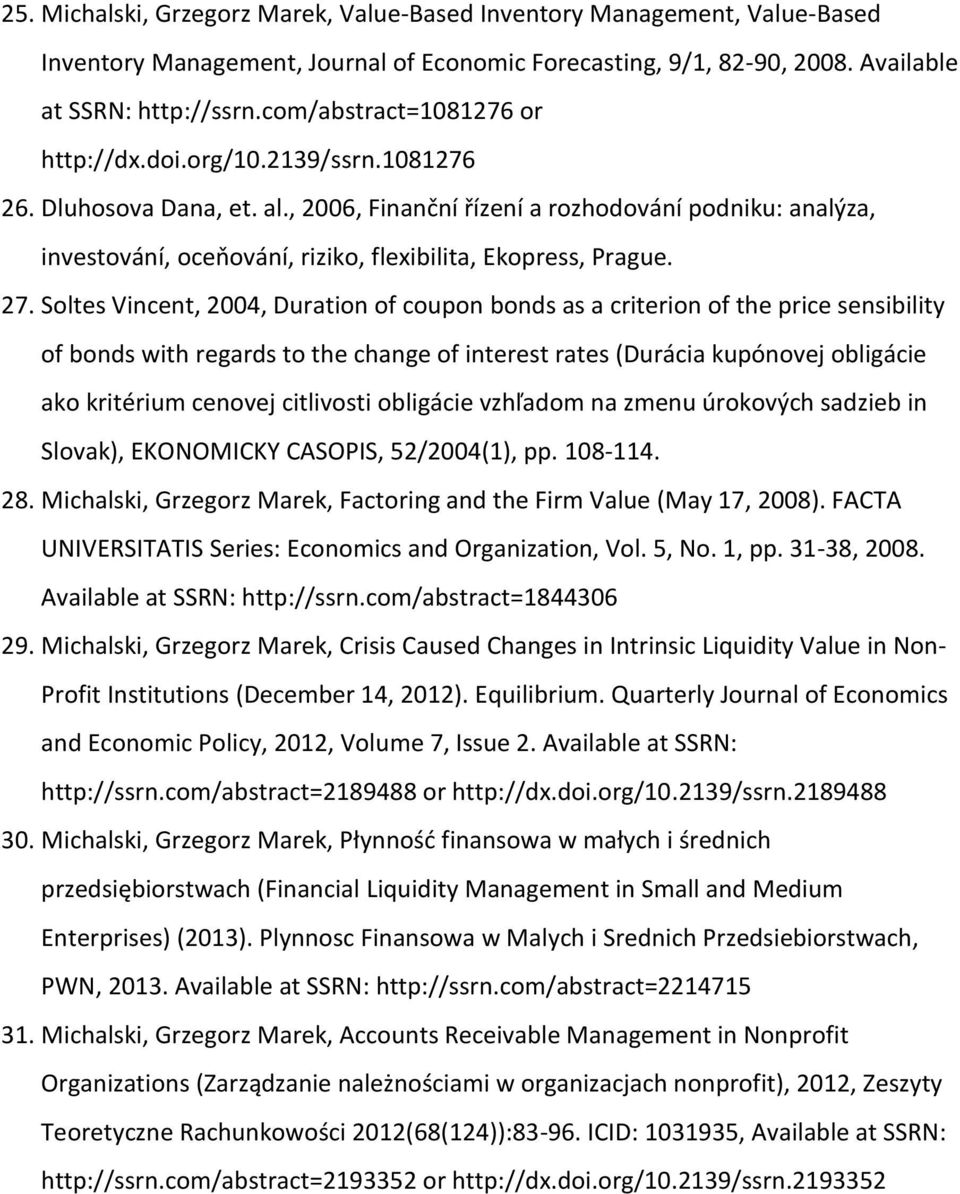 , 2006, Finanční řízení a rozhodování podniku: analýza, investování, oceňování, riziko, flexibilita, Ekopress, Prague. 27.