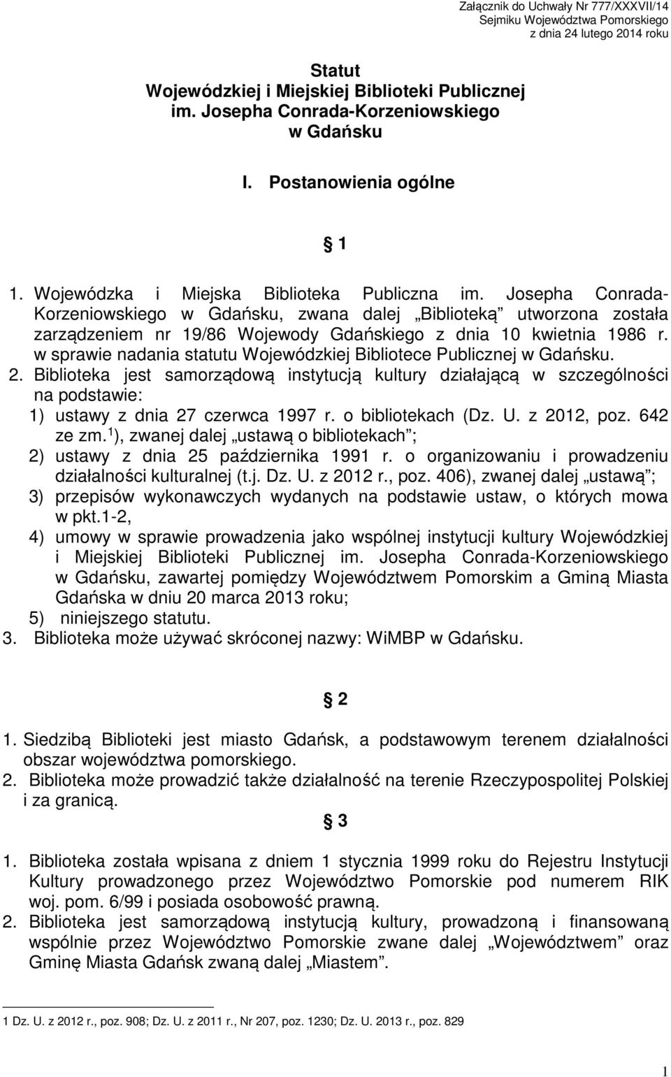 Josepha Conrada- Korzeniowskiego w Gdańsku, zwana dalej Biblioteką utworzona została zarządzeniem nr 19/86 Wojewody Gdańskiego z dnia 10 kwietnia 1986 r.