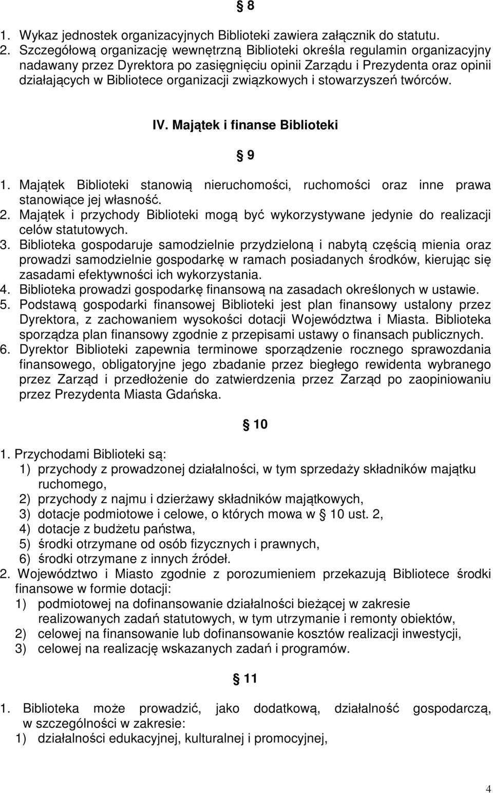 związkowych i stowarzyszeń twórców. IV. Majątek i finanse Biblioteki 9 1. Majątek Biblioteki stanowią nieruchomości, ruchomości oraz inne prawa stanowiące jej własność. 2.