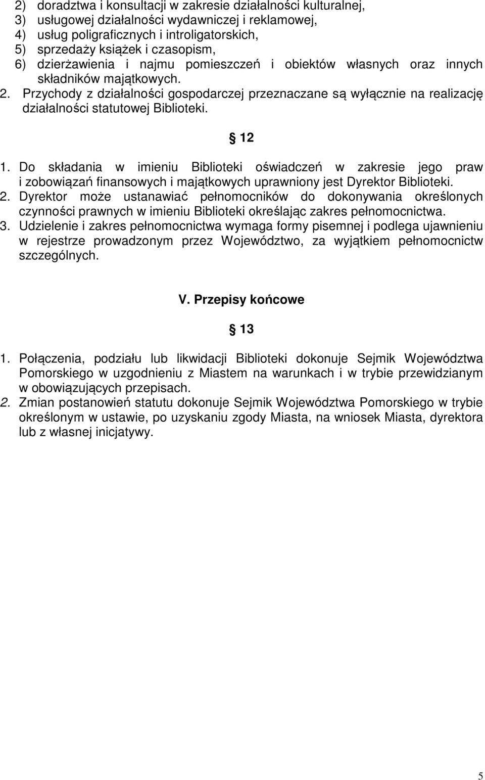 Przychody z działalności gospodarczej przeznaczane są wyłącznie na realizację działalności statutowej Biblioteki. 12 1.