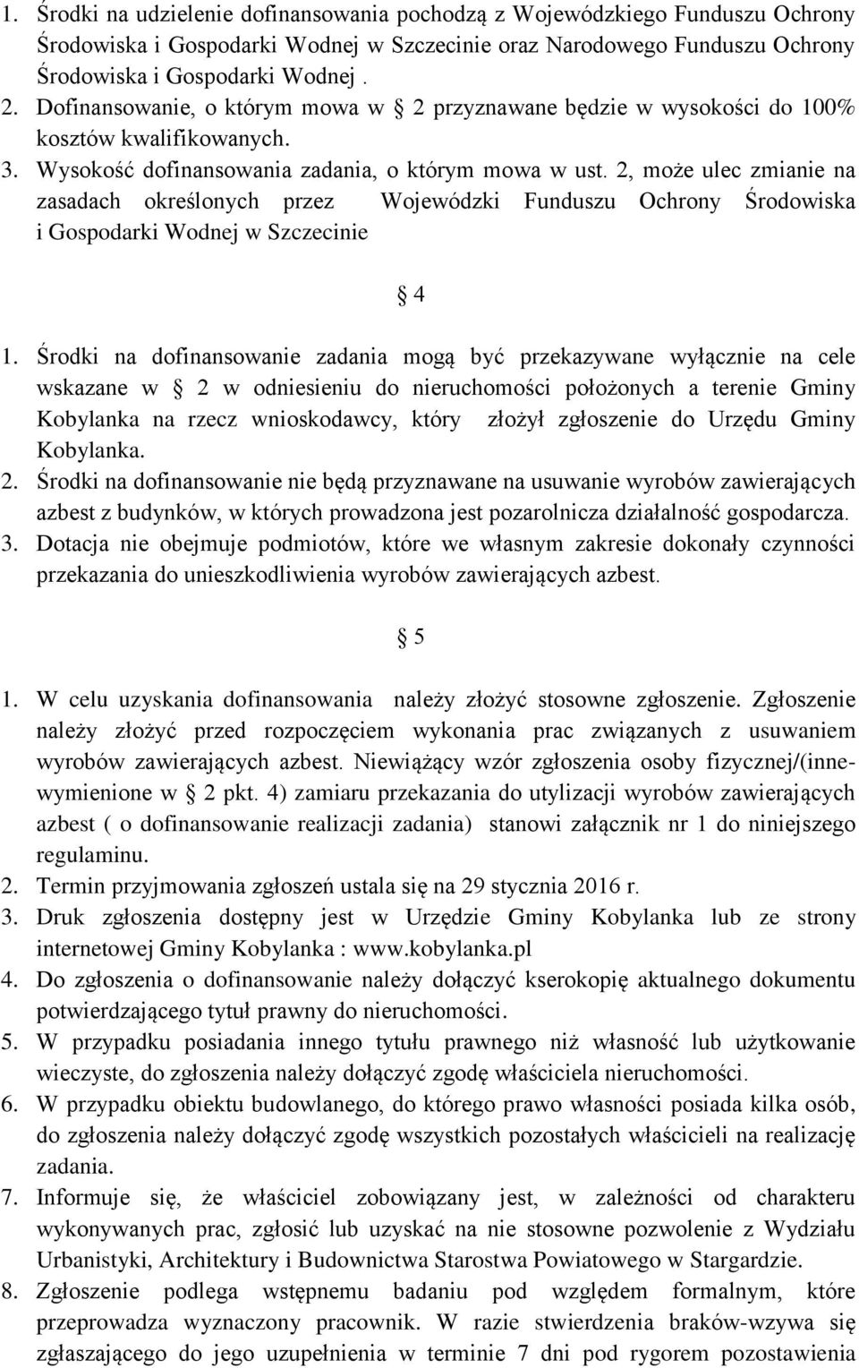 2, może ulec zmianie na zasadach określonych przez Wojewódzki Funduszu Ochrony Środowiska i Gospodarki Wodnej w Szczecinie 4 1.