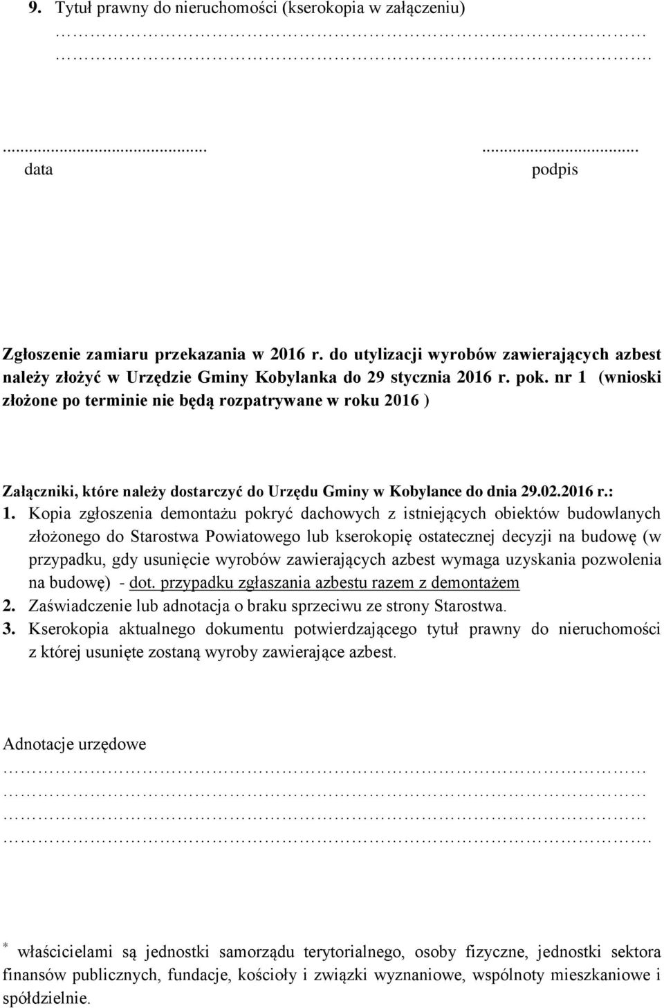 nr 1 (wnioski złożone po terminie nie będą rozpatrywane w roku 2016 ) Załączniki, które należy dostarczyć do Urzędu Gminy w Kobylance do dnia 29.02.2016 r.: 1.