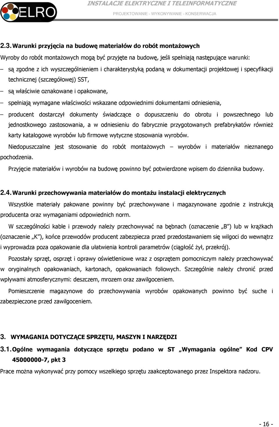 odniesienia, producent dostarczył dokumenty świadczące o dopuszczeniu do obrotu i powszechnego lub jednostkowego zastosowania, a w odniesieniu do fabrycznie przygotowanych prefabrykatów również karty