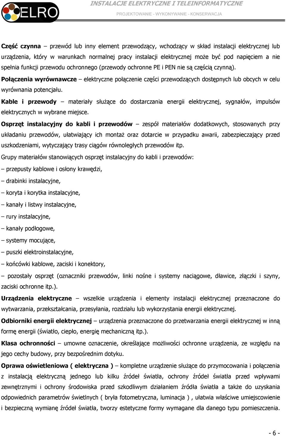 Połączenia wyrównawcze elektryczne połączenie części przewodzących dostępnych lub obcych w celu wyrównania potencjału.