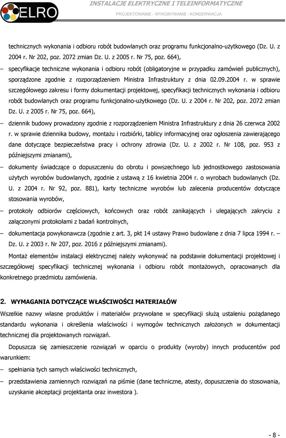w sprawie szczegółowego zakresu i formy dokumentacji projektowej, specyfikacji  664), dziennik budowy prowadzony zgodnie z rozporządzeniem Ministra Infrastruktury z dnia 26 czerwca 2002 r.