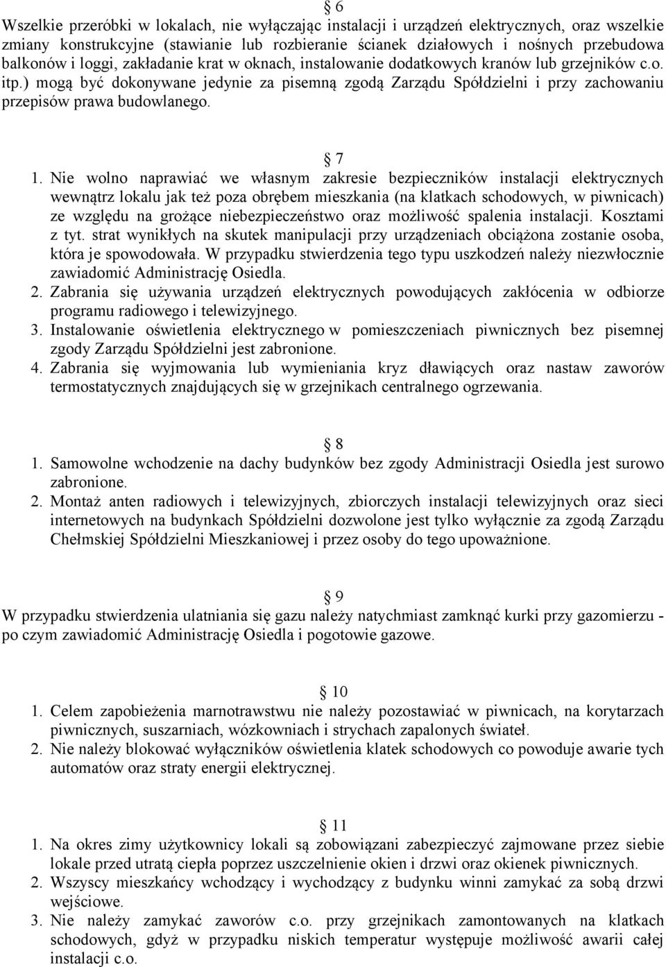 ) mogą być dokonywane jedynie za pisemną zgodą Zarządu Spółdzielni i przy zachowaniu przepisów prawa budowlanego. 7 1.