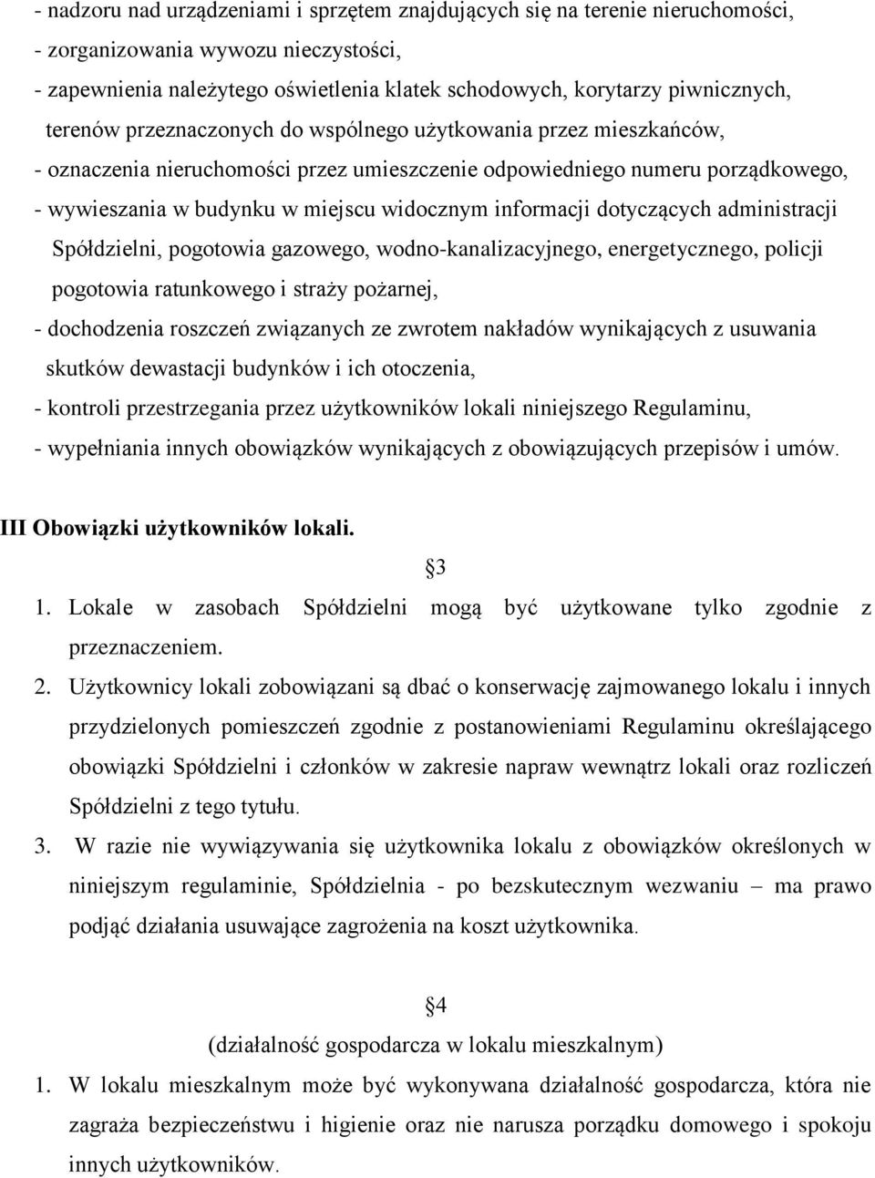 informacji dotyczących administracji Spółdzielni, pogotowia gazowego, wodno-kanalizacyjnego, energetycznego, policji pogotowia ratunkowego i straży pożarnej, - dochodzenia roszczeń związanych ze