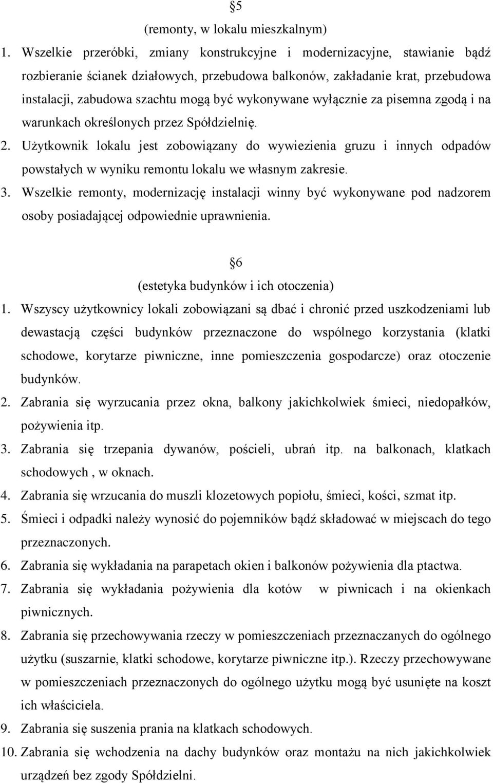 wykonywane wyłącznie za pisemna zgodą i na warunkach określonych przez Spółdzielnię. 2.