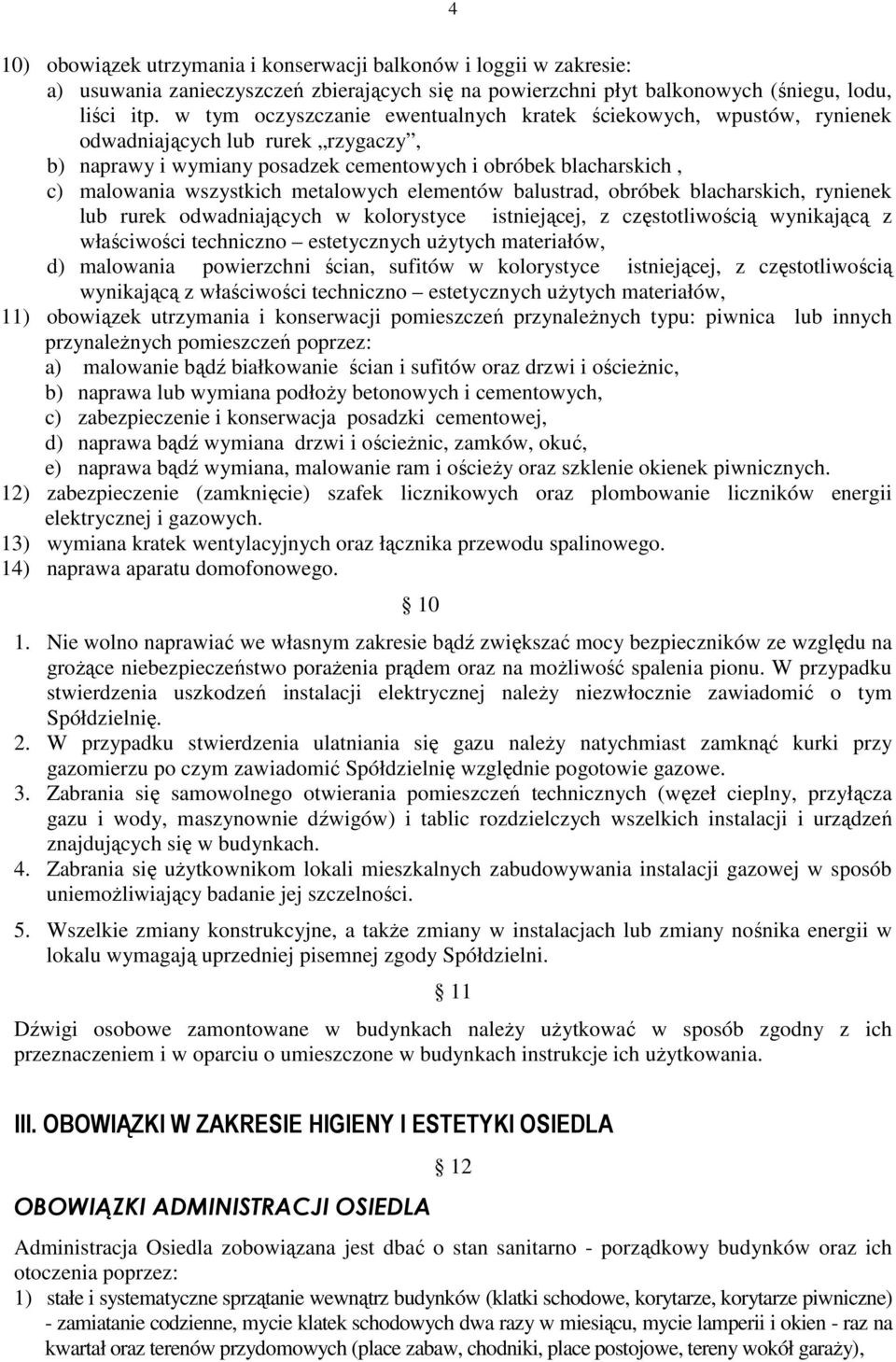 metalowych elementów balustrad, obróbek blacharskich, rynienek lub rurek odwadniających w kolorystyce istniejącej, z częstotliwością wynikającą z właściwości techniczno estetycznych uŝytych