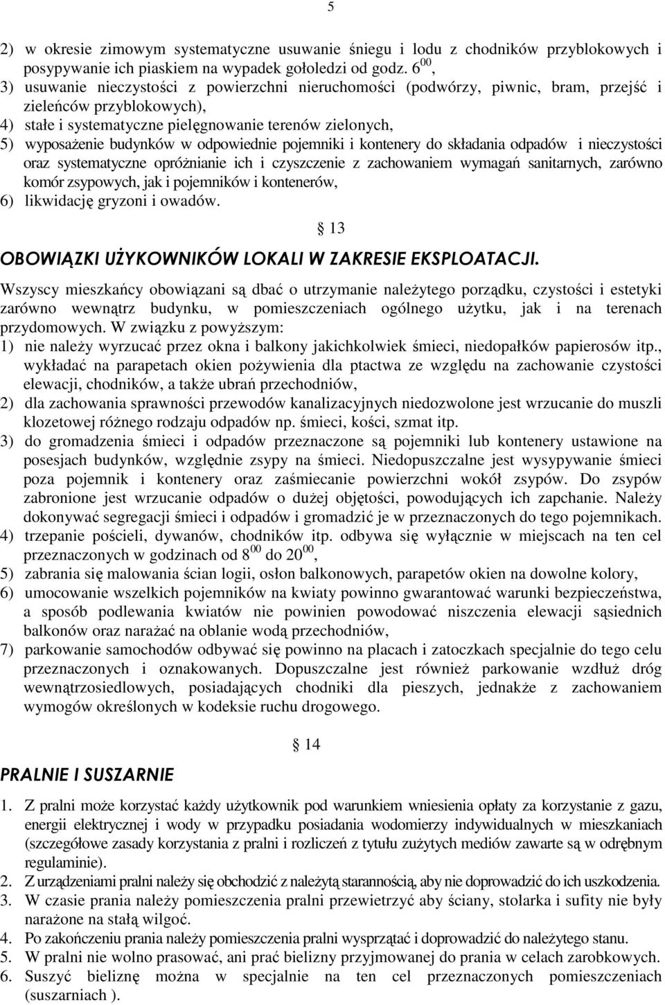 budynków w odpowiednie pojemniki i kontenery do składania odpadów i nieczystości oraz systematyczne opróŝnianie ich i czyszczenie z zachowaniem wymagań sanitarnych, zarówno komór zsypowych, jak i